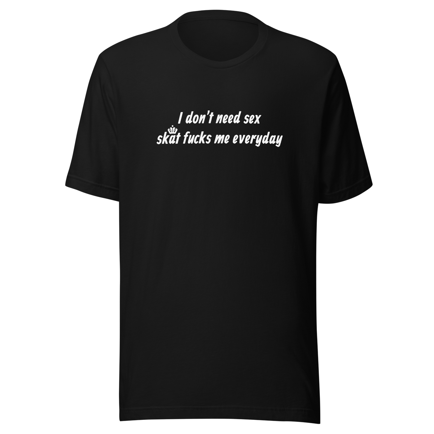 Skat fucks me everyday Tee