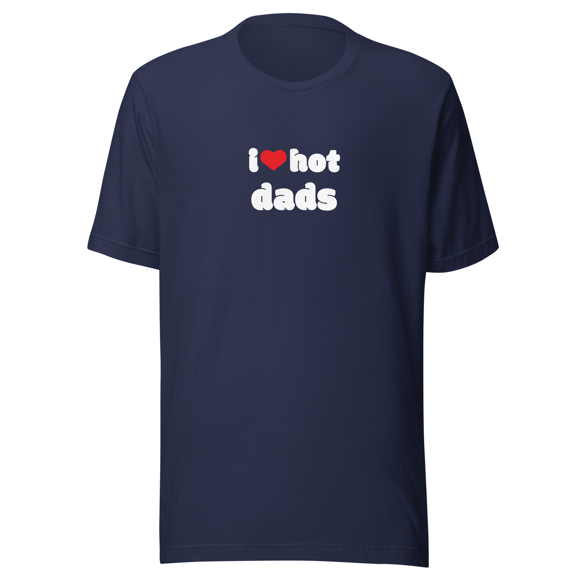 I love hot dads Tee