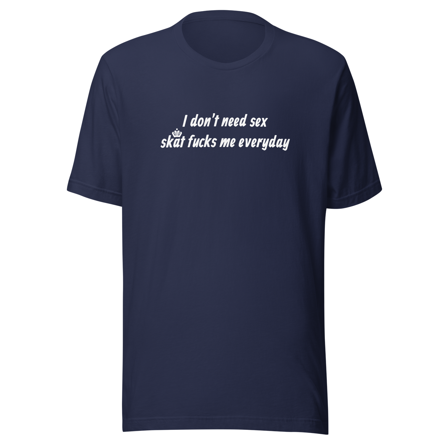 Skat fucks me everyday Tee