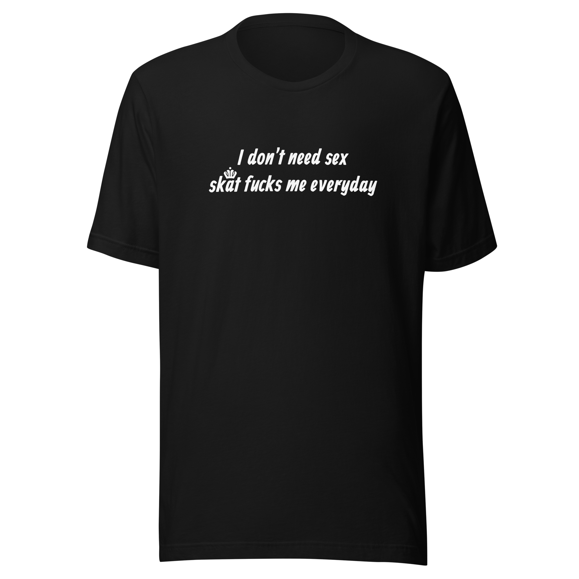 Skat fucks me everyday Tee