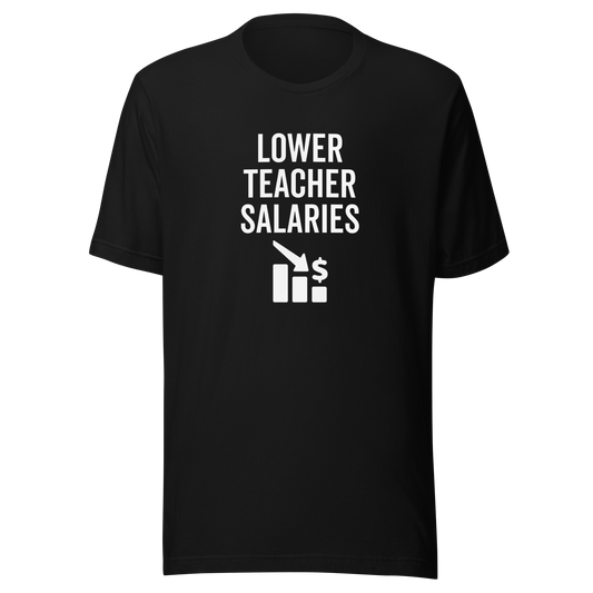 Lower teacher salaries Tee